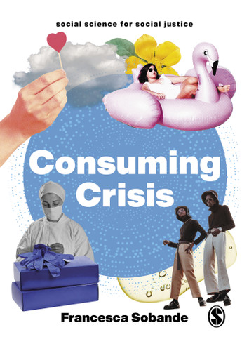 Consuming Crisis: Commodifying Care and COVID-19 (Social Science for Social Justice) book cover by Francesca Sobande