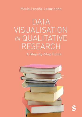 Data Visualisation in Qualitative Research: A Step-by-Step Guide book cover by Maria Lorono-Leturiondo