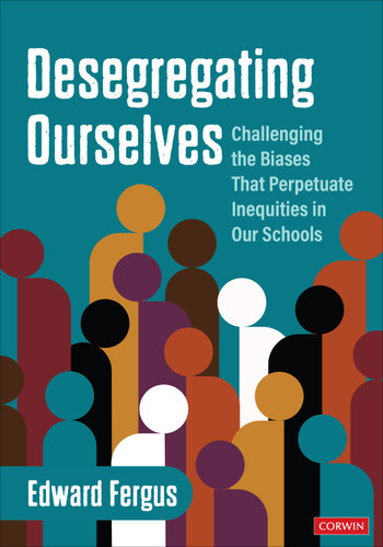 Desegregating Ourselves: Challenging the Biases That Perpetuate Inequities in Our Schools book cover by Edward Fergus