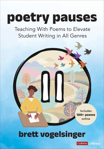 Poetry Pauses: Teaching With Poems to Elevate Student Writing in All Genres (Corwin Literacy) book cover by Brett Vogelsinger
