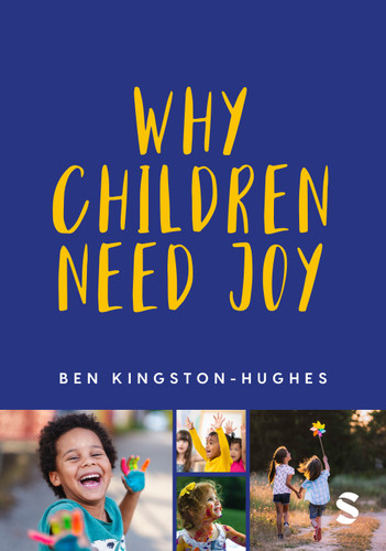 Why Children Need Joy: The fundamental truth about childhood book cover by Ben Kingston-Hughes