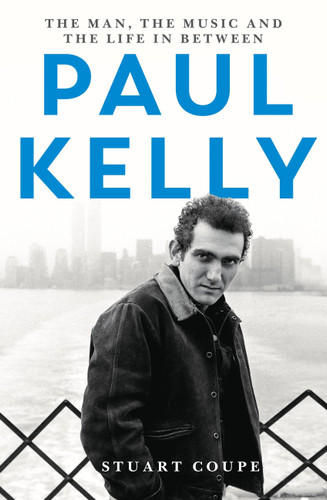 Paul Kelly: The man, the music and the life in-between book cover by Stuart Coupe