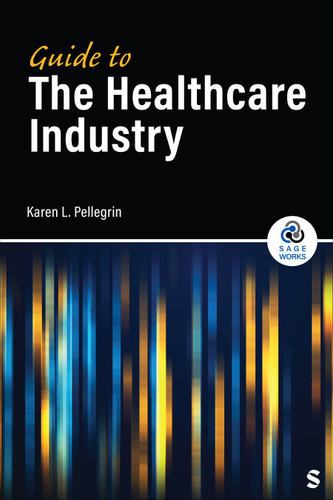 Guide to the Healthcare Industry (SAGE Works) book cover by Karen L. Pellegrin