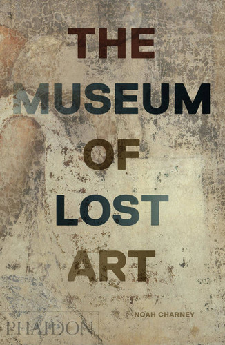 The Museum of Lost Art book cover by Noah Charney
