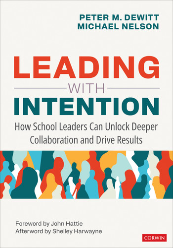 Leading With Intention: How School Leaders Can Unlock Deeper Collaboration and Drive Results book cover by Peter M. DeWitt, Michael Nelson