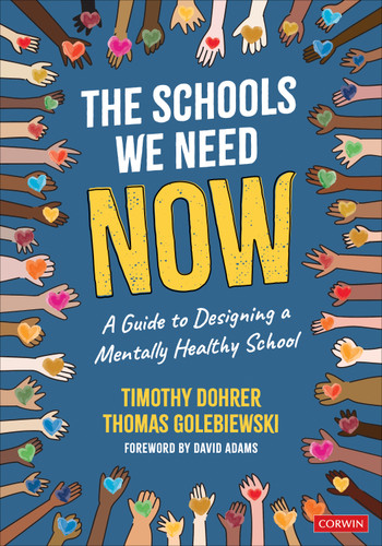 The Schools We Need Now: A Guide to Designing a Mentally Healthy School book cover by Timothy Dohrer, Thomas Golebiewski