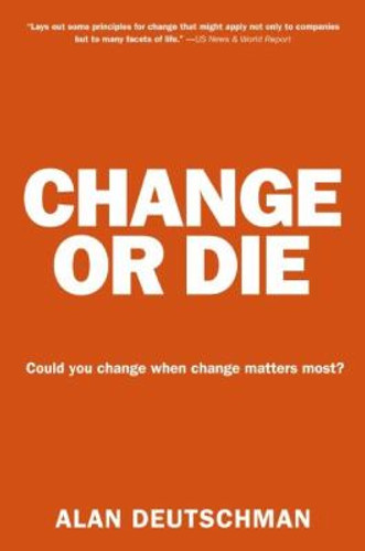 Change or Die: The Three Keys to Change at Work and in Life Cover
