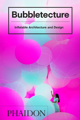 Bubbletecture: Inflatable Architecture and Design book cover by Sharon Francis