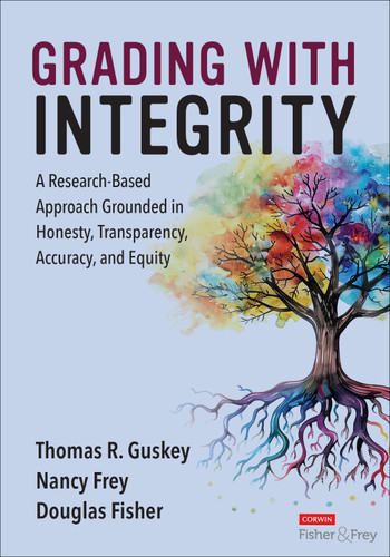 Grading With Integrity: A Research-Based Approach Grounded in Honesty, Transparency, Accuracy, and Equity book cover by Thomas R. Guskey, Nancy Frey, Douglas Fisher