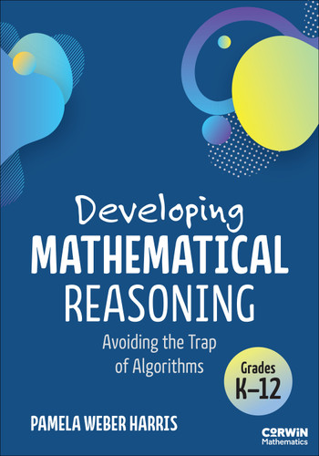Developing Mathematical Reasoning: Avoiding the Trap of Algorithms (Corwin Mathematics Series) book cover by Pamela Weber Harris