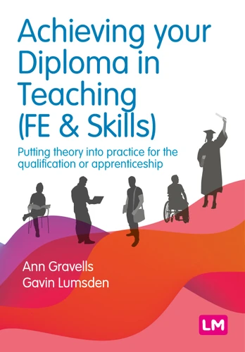 Achieving your Diploma in Teaching (FE & Skills): Putting theory into practice for the qualification or apprenticeship (Further Education and Skills) book cover by Ann Gravells, Gavin Lumsden