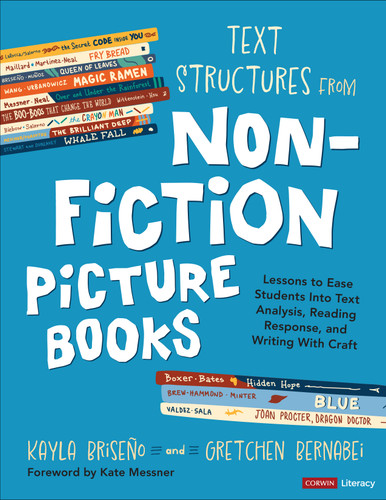 Text Structures From Nonfiction Picture Books: Lessons to Ease Students Into Text Analysis, Reading Response, and Writing With Craft (Corwin Literacy) book cover by Kayla Briseno, Gretchen Bernabei