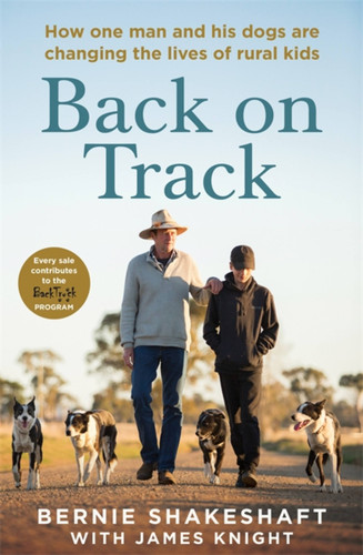 Back on Track: How one man and his dogs are changing the lives of rural kids book cover by Bernie Shakeshaft, James Knight