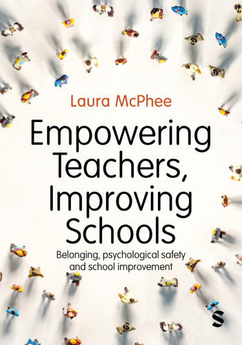 Empowering Teachers, Improving Schools: Belonging, psychological safety and school improvement book cover by Laura McPhee
