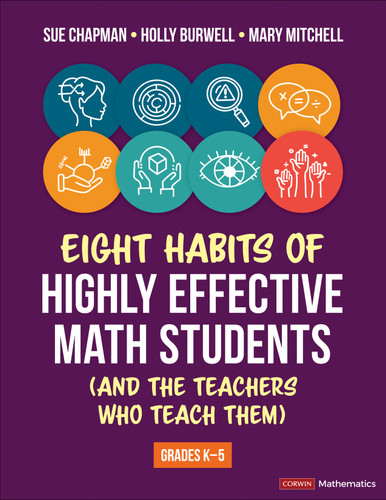 Eight Habits of Highly Effective Math Students (and the Teachers Who Teach Them): Grades K-5 (Corwin Mathematics Series) book cover by Sue Chapman, Holly Burwell, Mary Mitchell