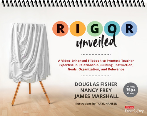 RIGOR Unveiled: A Video-Enhanced Flipbook to Promote Teacher Expertise in Relationship Building, Instruction, Goals, Organization, and Relevance book cover by Douglas Fisher, Nancy Frey, James Marshall