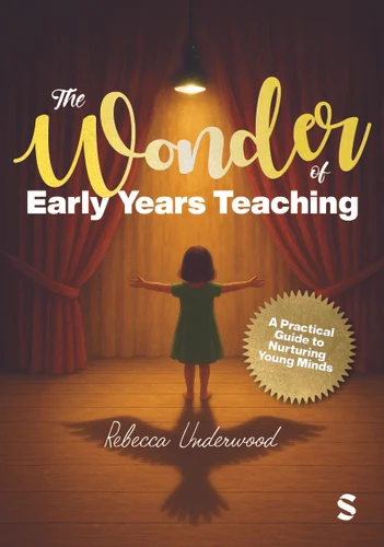 The Wonder of Early Years Teaching: A practical guide to nurturing young minds book cover by Rebecca Underwood