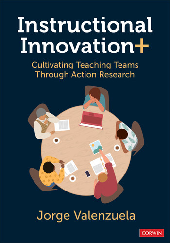 Instructional Innovation+: Cultivating Teaching Teams Through Action Research book cover by Jorge Valenzuela