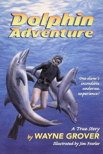 Dolphin Adventure:: A True Story book cover by Wayne Grover