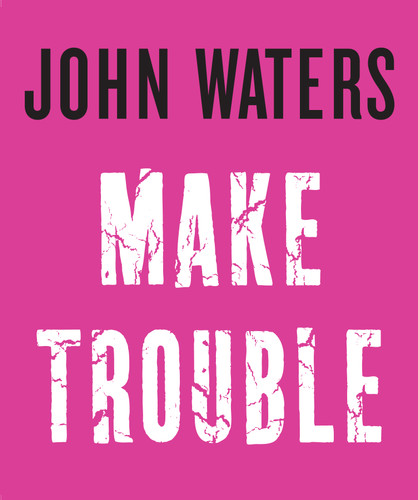 Make Trouble book cover by John Waters