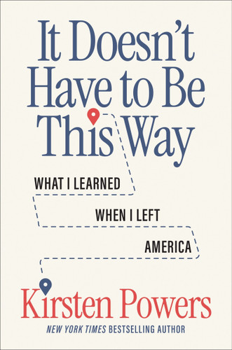 It Doesn't Have to Be This Way: What I Learned When I Left America book cover by Kirsten Powers