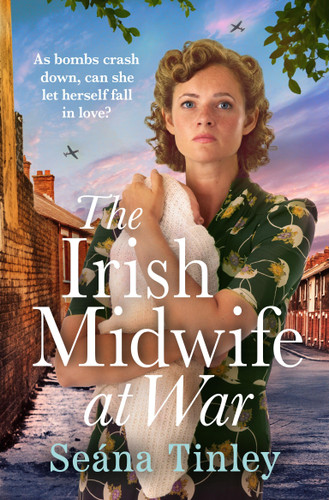 The Irish Midwife at War: A page-turning and heartwarming WWII historical novel book cover by Seána Tinley