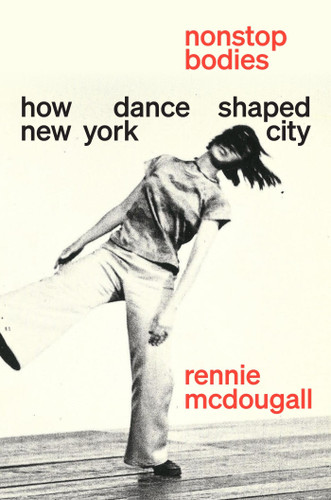 Nonstop Bodies: How Dance Shaped New York City book cover by Rennie McDougall