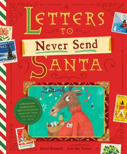 Letters to Never Send Santa: Confessions, Complaints, and Outlandish Requests from the Files of St. Nick book cover by David Griswold