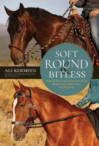 Soft, Round and Bitless: How to Train or Transition Your Horse for Competition or Pleasure book cover by Ali Kermeen