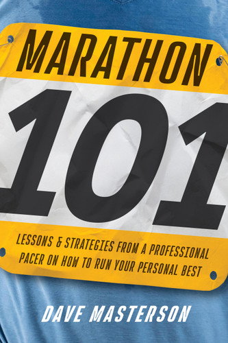Marathon 101: Lessons and Strategies from a Professional Pacer on How to Run Your Personal Best book cover by Dave Masterson