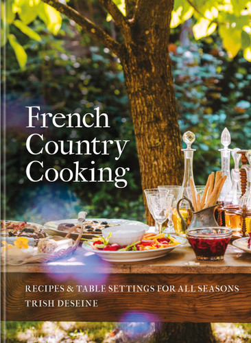 French Country Cooking: Recipes & Table Settings for All Seasons book cover by Trish Deseine