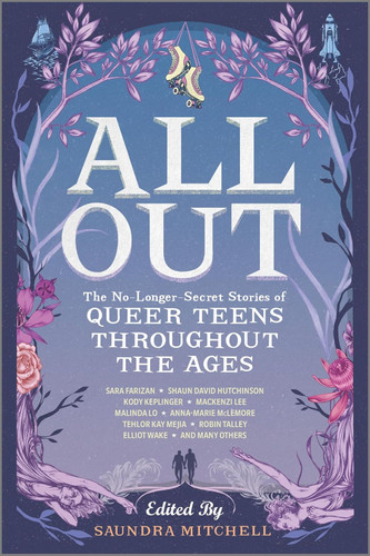 All Out: The No-Longer-Secret Stories of Queer Teens Throughout the Ages book cover by Saundra Mitchell, Malinda Lo, Robin Talley, Mackenzi Lee, Kody Keplinger