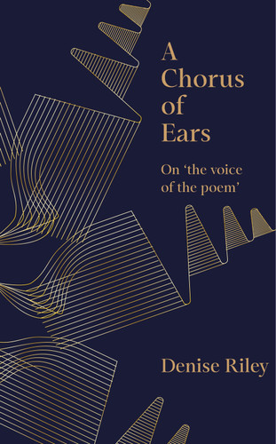 A Chorus of Ears: On 'the voice of the poem' book cover by Denise Riley