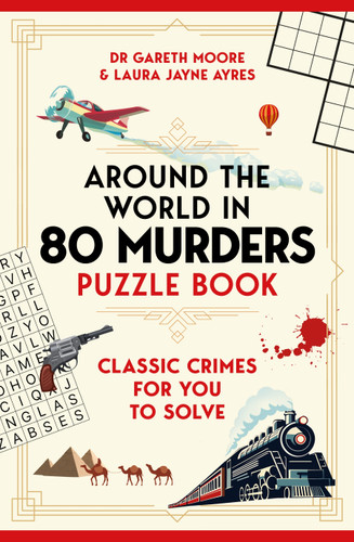 Around the World in 80 Murders Puzzle Book: Classic crimes for you to solve book cover by Dr Gareth Moore, Laura Jayne Ayres