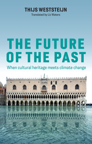 The Future of the Past: When Cultural Heritage Meets Climate Change book cover by Thijs Weststeijn