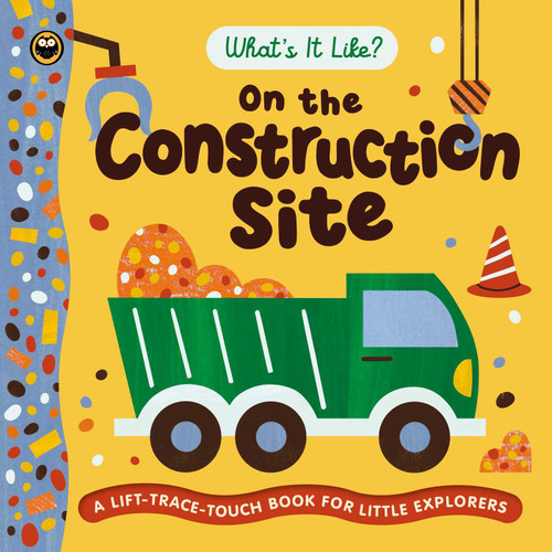 What's It Like? On the Construction Site: A Lift, Trace, Touch Book for Little Explorers book cover by IglooBooks