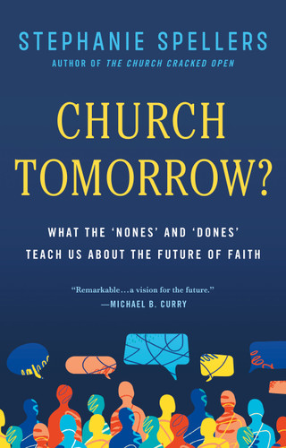 Church Tomorrow?: What the 'Nones' and 'Dones' Teach Us About the Future of Faith book cover by Stephanie Spellers