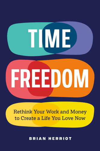 Time Freedom: Rethink Your Work and Money to Create a Life You Love Now book cover by Brian Herriot