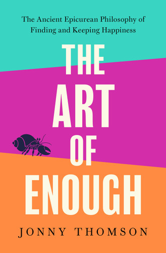 The Art of Enough: The Ancient Epicurean Philosophy of Finding and Keeping Happiness book cover by Jonny Thomson