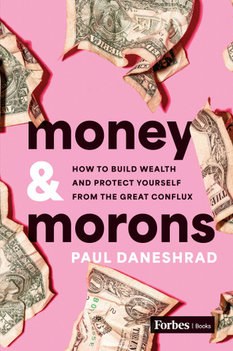 Money & Morons: How to Build Wealth and Protect Yourself from the Great Conflux book cover by Paul Daneshrad