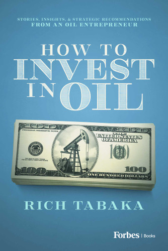 How to Invest in Oil: Stories, Insights, & Strategic Recommendations from an Oil Entrepreneur book cover by Rich Tabaka