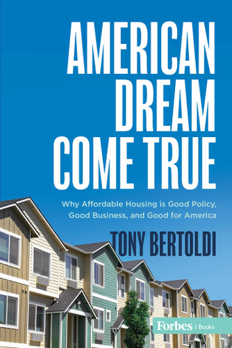 American Dream Come True: Why Affordable Housing Is Good Policy, Good Business, and Good for America book cover by Tony Bertoldi