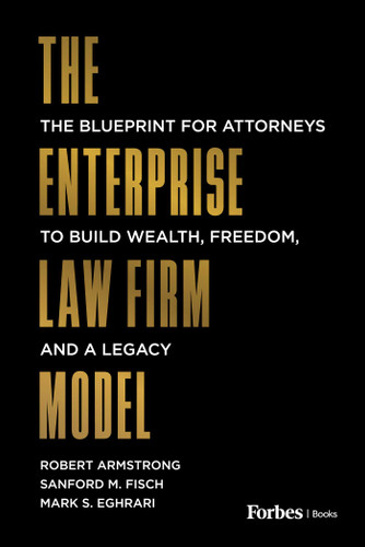 The Enterprise Law Firm Model: The Blueprint for Attorneys to Build Wealth, Freedom, and a Legacy book cover by Robert Armstrong, Sanford M. Fisch, Mark S. Eghrari