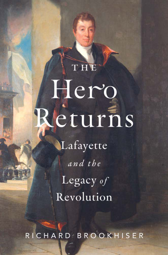 The Hero Returns: Lafayette and the Legacy of Revolution book cover by Richard Brookhiser