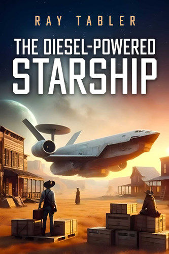 The Diesel-Powered Starship: Pirates, anarchists, religious fanatics, and rim running rogues book cover by Ray Tabler