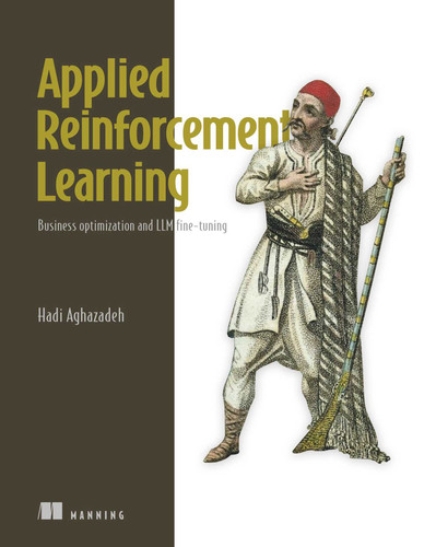 Applied Reinforcement Learning: Business optimization and LLM fine-tuning book cover by Hadi Aghazadeh