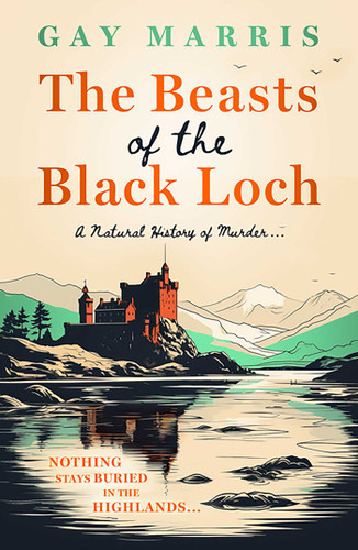 The Beasts of the Black Loch: Nothing stays buried in the Highlands... the first in a series of atmospheric Seventies-set murder mysteries (A Natural History of Murder) book cover by Gay Marris