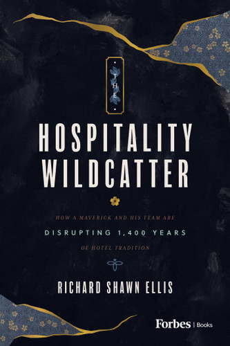 The Hospitality Wildcatter: How a Maverick and His Team Are Disrupting 1,400 Years of Hotel Tradition book cover by Richard Shawn Ellis