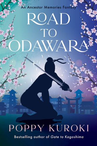 Road to Odawara: A Novel (Ancestor Memories Fantasy #3) book cover by Poppy Kuroki