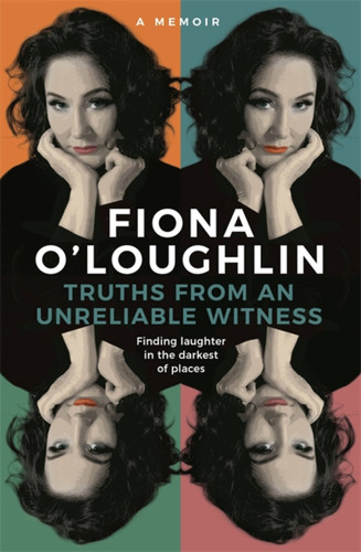 Truths from an Unreliable Witness: Finding laughter in the darkest of places book cover by Fiona O'Loughlin